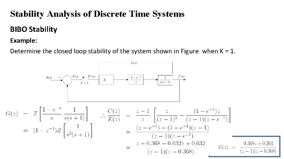 Stability Analysis of Discrete Time Systems BIBO Stability Example: Determine the closed loop stability