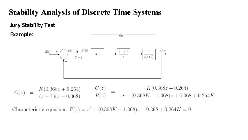 Stability Analysis of Discrete Time Systems Jury Stability Test Example: 