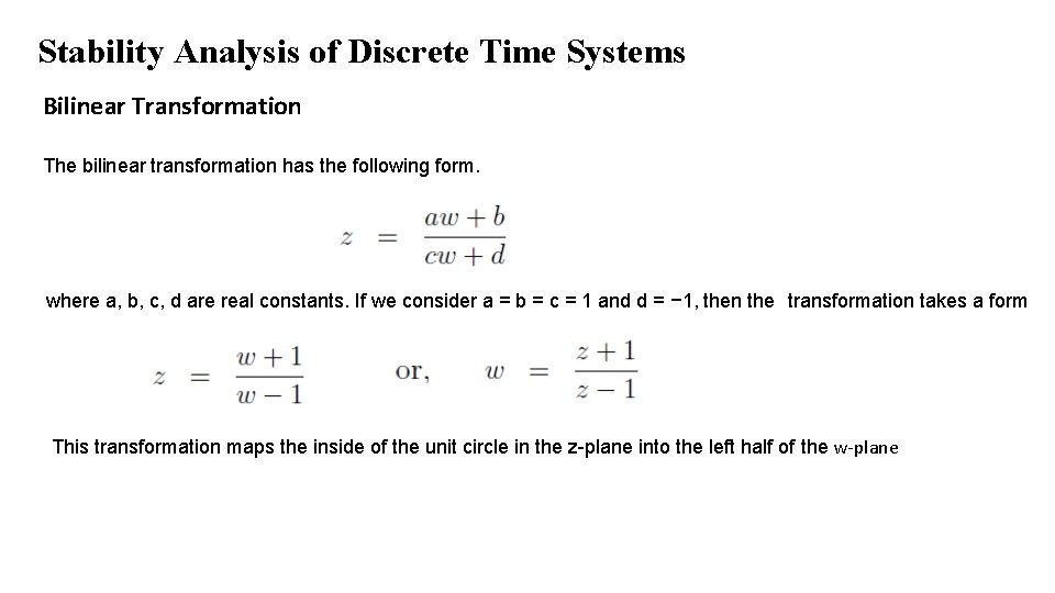 Stability Analysis of Discrete Time Systems Bilinear Transformation The bilinear transformation has the following