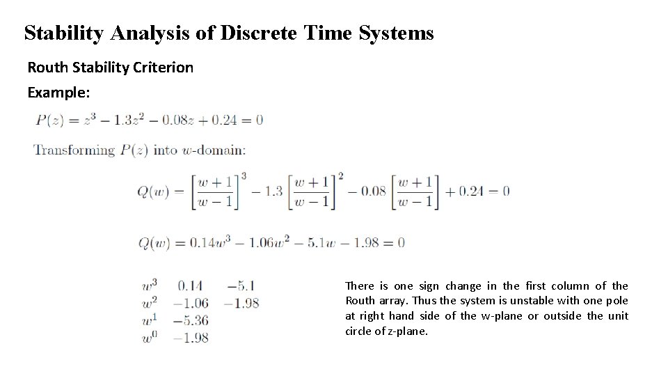 Stability Analysis of Discrete Time Systems Routh Stability Criterion Example: There is one sign