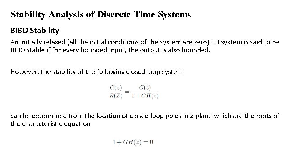 Stability Analysis of Discrete Time Systems BIBO Stability An initially relaxed (all the initial
