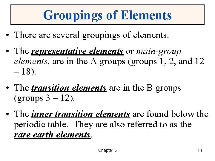 Groupings of Elements • There are several groupings of elements. • The representative elements