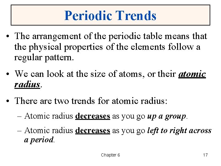 Periodic Trends • The arrangement of the periodic table means that the physical properties