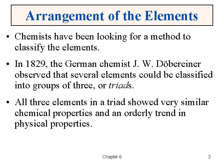 Arrangement of the Elements • Chemists have been looking for a method to classify