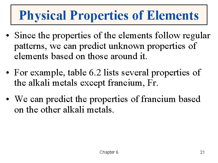 Physical Properties of Elements • Since the properties of the elements follow regular patterns,