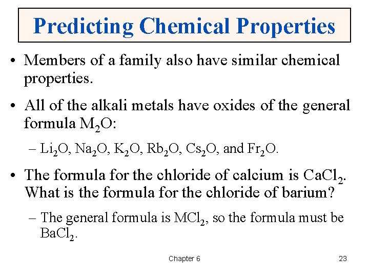 Predicting Chemical Properties • Members of a family also have similar chemical properties. •