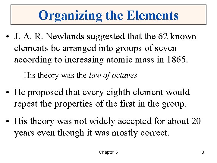 Organizing the Elements • J. A. R. Newlands suggested that the 62 known elements