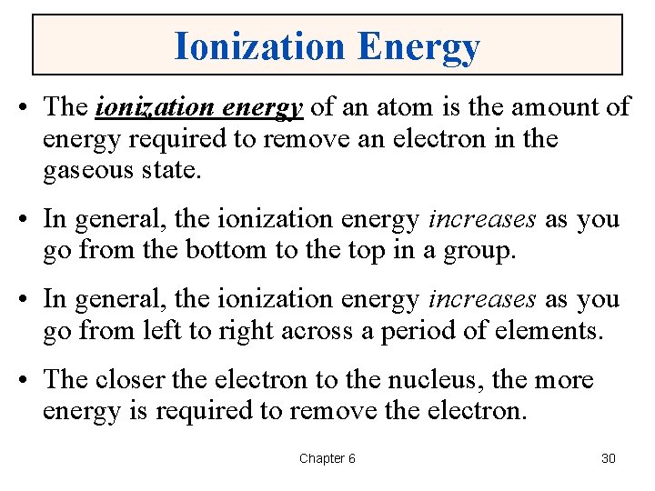 Ionization Energy • The ionization energy of an atom is the amount of energy