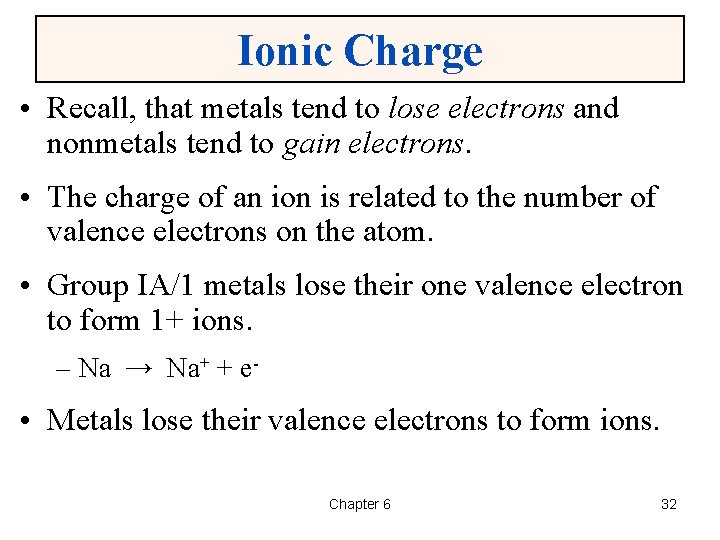 Ionic Charge • Recall, that metals tend to lose electrons and nonmetals tend to