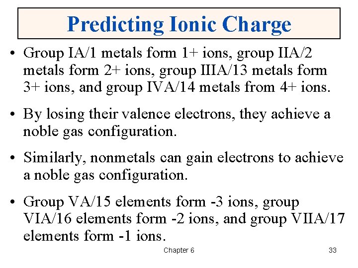 Predicting Ionic Charge • Group IA/1 metals form 1+ ions, group IIA/2 metals form