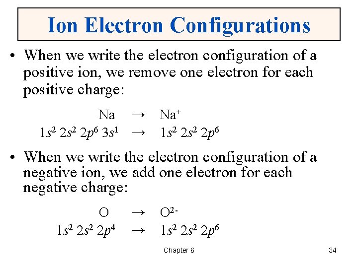 Ion Electron Configurations • When we write the electron configuration of a positive ion,