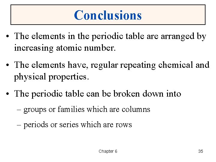 Conclusions • The elements in the periodic table arranged by increasing atomic number. •