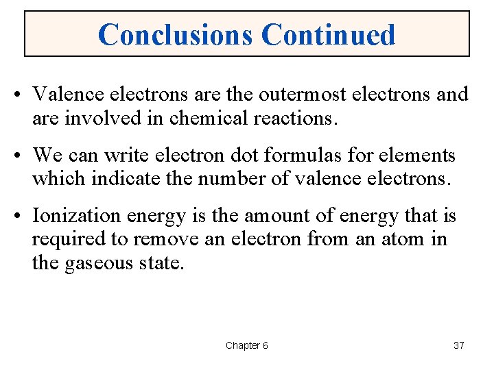 Conclusions Continued • Valence electrons are the outermost electrons and are involved in chemical