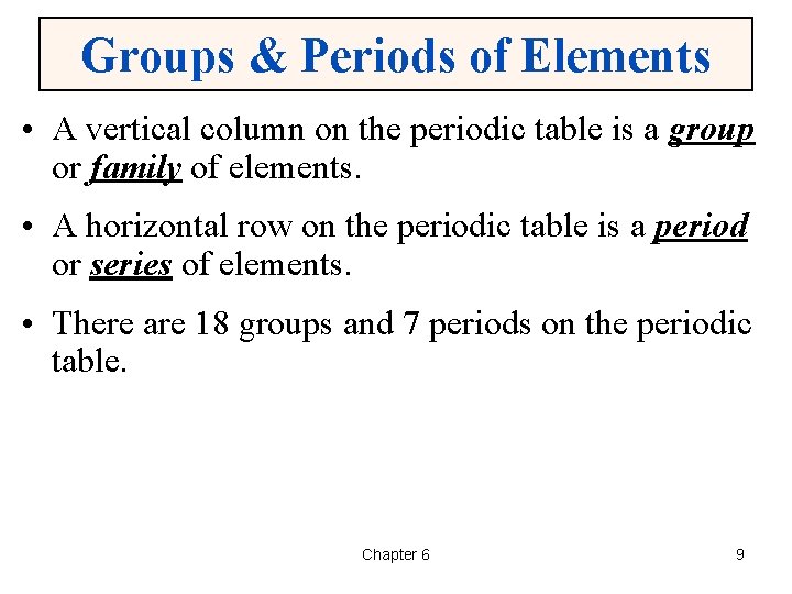 Groups & Periods of Elements • A vertical column on the periodic table is