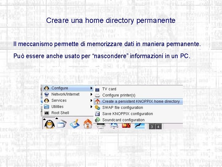 Creare una home directory permanente Il meccanismo permette di memorizzare dati in maniera permanente.