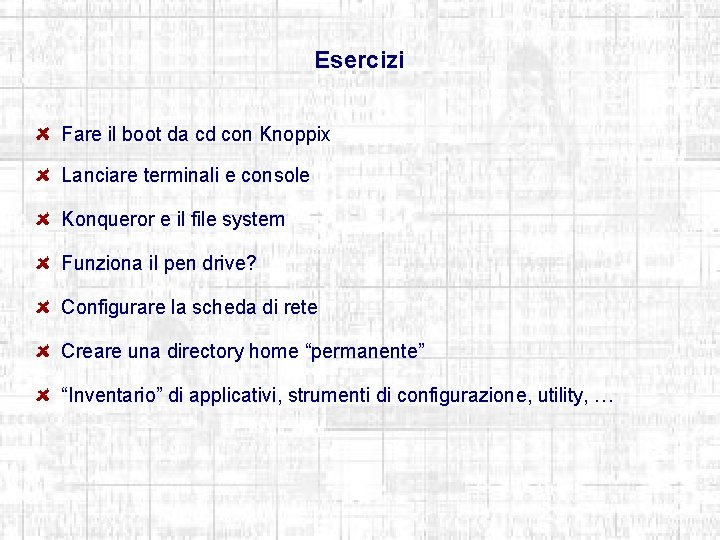 Esercizi Fare il boot da cd con Knoppix Lanciare terminali e console Konqueror e