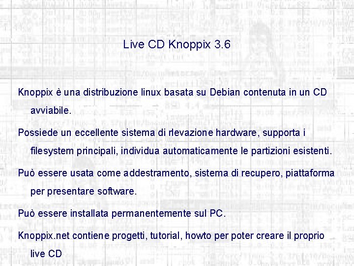 Live CD Knoppix 3. 6 Knoppix è una distribuzione linux basata su Debian contenuta