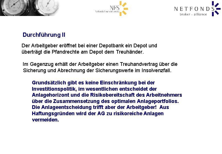 Durchführung II Der Arbeitgeber eröffnet bei einer Depotbank ein Depot und überträgt die Pfandrechte