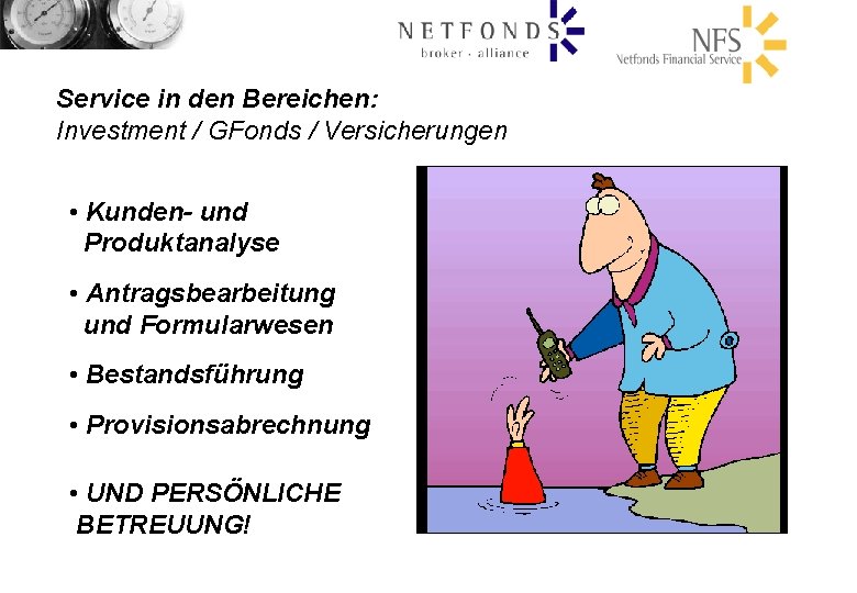 Service in den Bereichen: Investment / GFonds / Versicherungen • Kunden- und Produktanalyse •