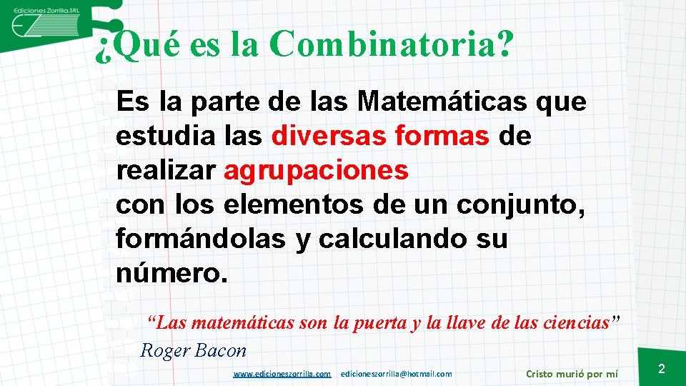 ¿Qué es la Combinatoria? Es la parte de las Matemáticas que estudia las diversas