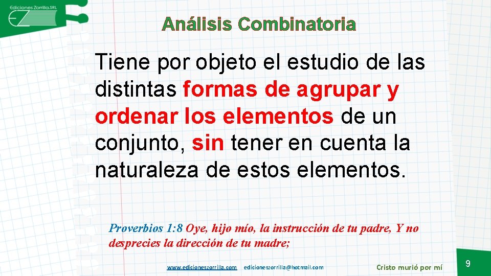 Análisis Combinatoria Tiene por objeto el estudio de las distintas formas de agrupar y