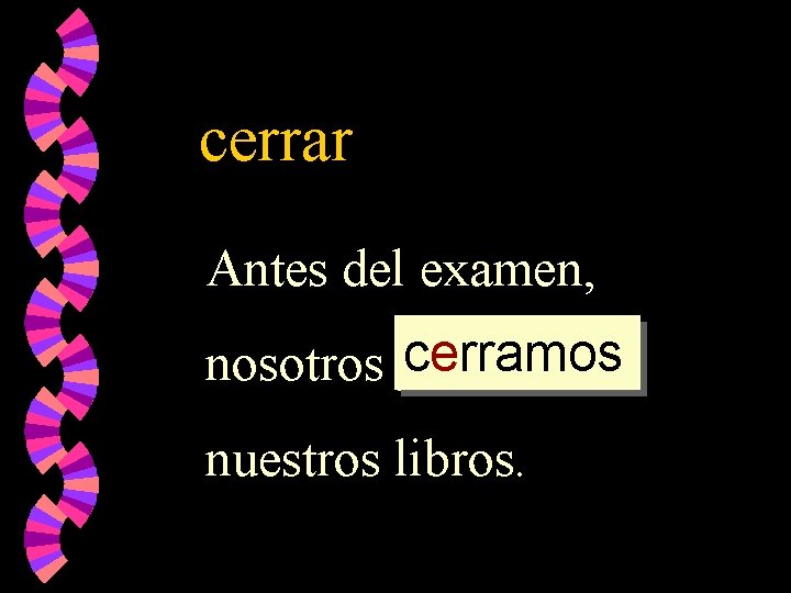 cerrar Antes del examen, cerramos nosotros _____ nuestros libros. 