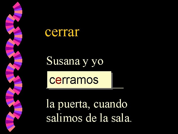 cerrar Susana y yo cerramos _______ la puerta, cuando salimos de la sala. 