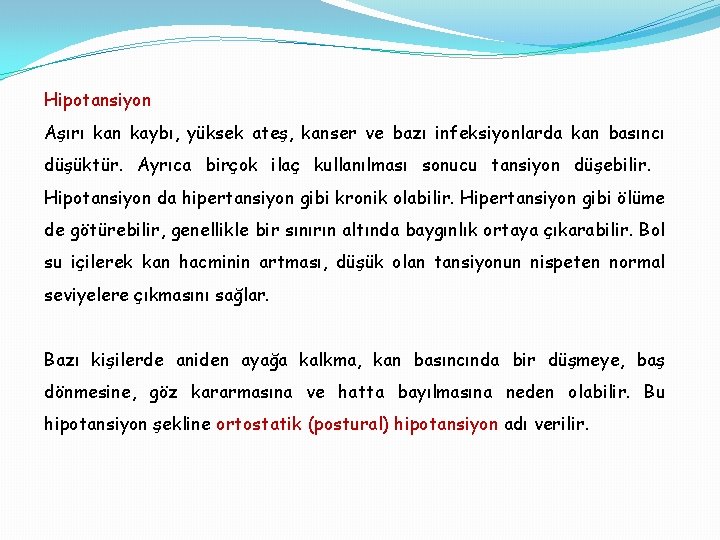 Hipotansiyon Aşırı kan kaybı, yüksek ateş, kanser ve bazı infeksiyonlarda kan basıncı düşüktür. Ayrıca