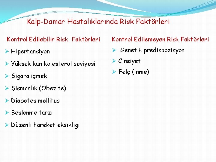 Kalp-Damar Hastalıklarında Risk Faktörleri Kontrol Edilebilir Risk Faktörleri Kontrol Edilemeyen Risk Faktörleri Ø Hipertansiyon