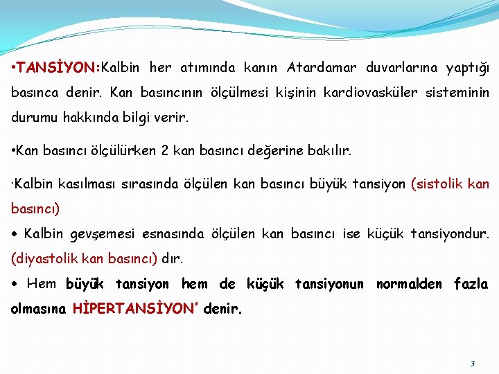  • TANSİYON: Kalbin her atımında kanın Atardamar duvarlarına yaptığı basınca denir. Kan basıncının