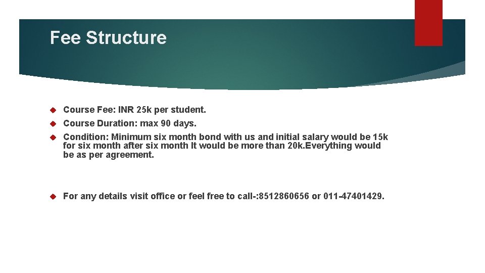 Fee Structure Course Fee: INR 25 k per student. Course Duration: max 90 days.