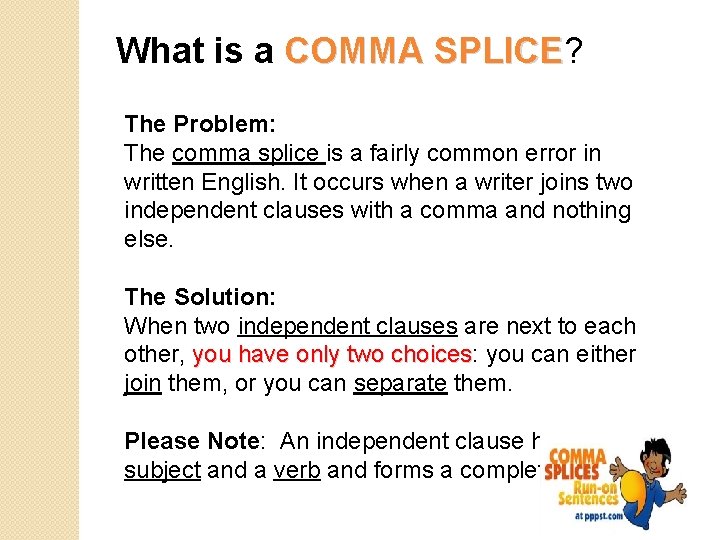 What is a COMMA SPLICE? SPLICE The Problem: The comma splice is a fairly