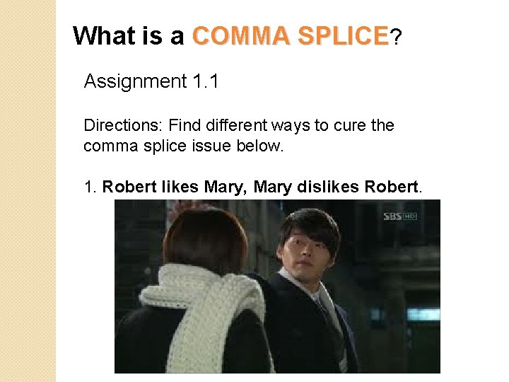 What is a COMMA SPLICE? Assignment 1. 1 Directions: Find different ways to cure