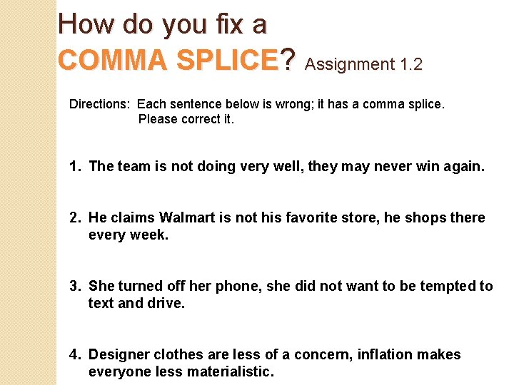 How do you fix a COMMA SPLICE? Assignment 1. 2 Directions: Each sentence below