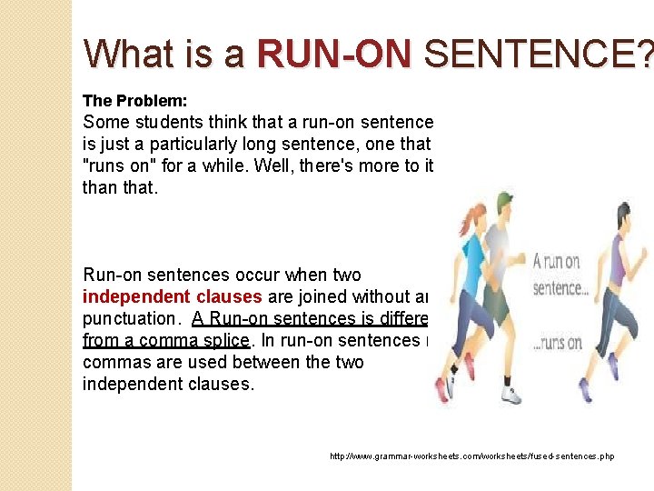 What is a RUN-ON SENTENCE? The Problem: Some students think that a run-on sentence