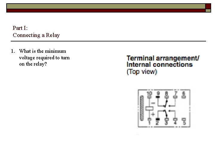 Part I: Connecting a Relay 1. What is the minimum voltage required to turn