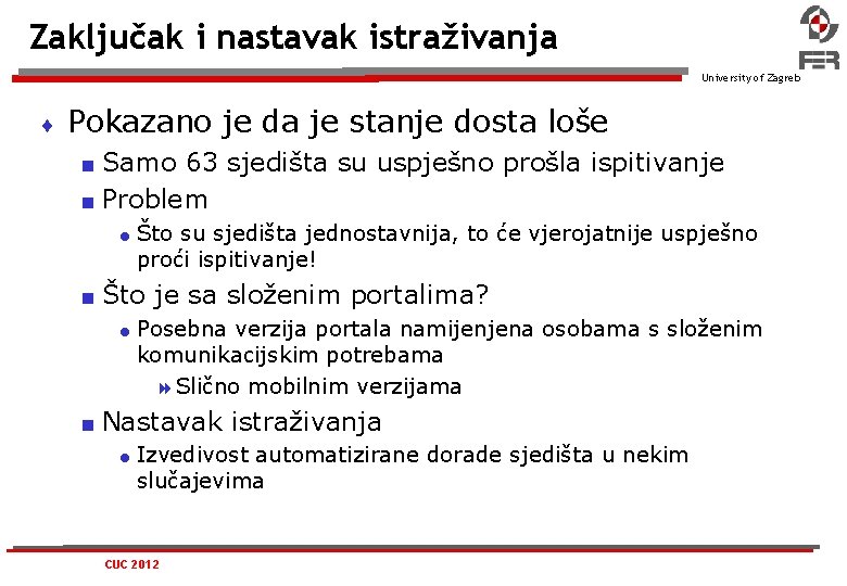 Zaključak i nastavak istraživanja University of Zagreb Pokazano je da je stanje dosta loše