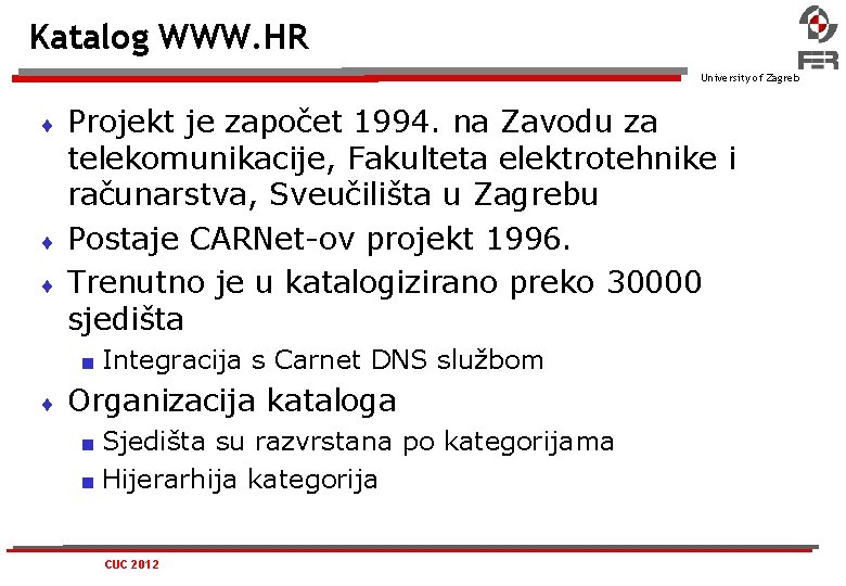 Katalog WWW. HR University of Zagreb Projekt je započet 1994. na Zavodu za telekomunikacije,