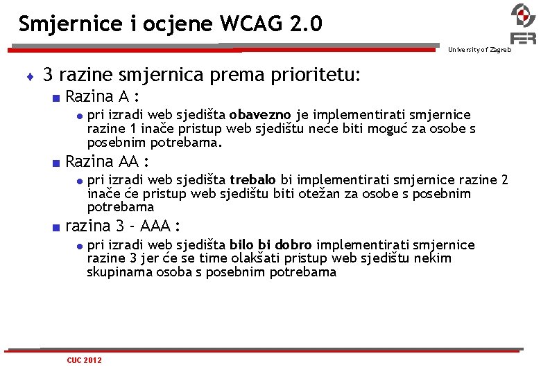 Smjernice i ocjene WCAG 2. 0 University of Zagreb 3 razine smjernica prema prioritetu: