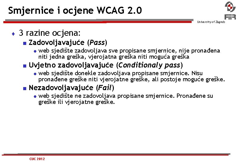 Smjernice i ocjene WCAG 2. 0 University of Zagreb 3 razine ocjena: Zadovoljavajuće (Pass)