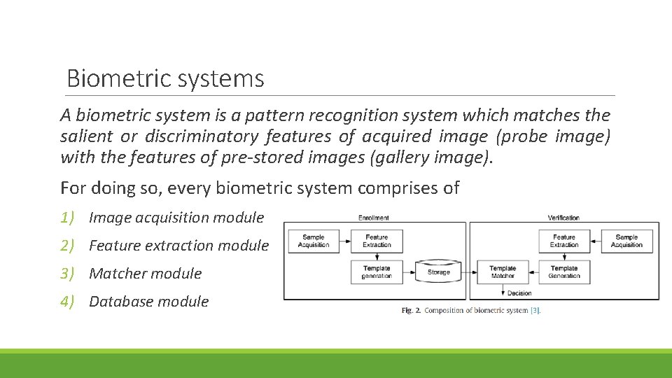 Biometric systems A biometric system is a pattern recognition system which matches the salient