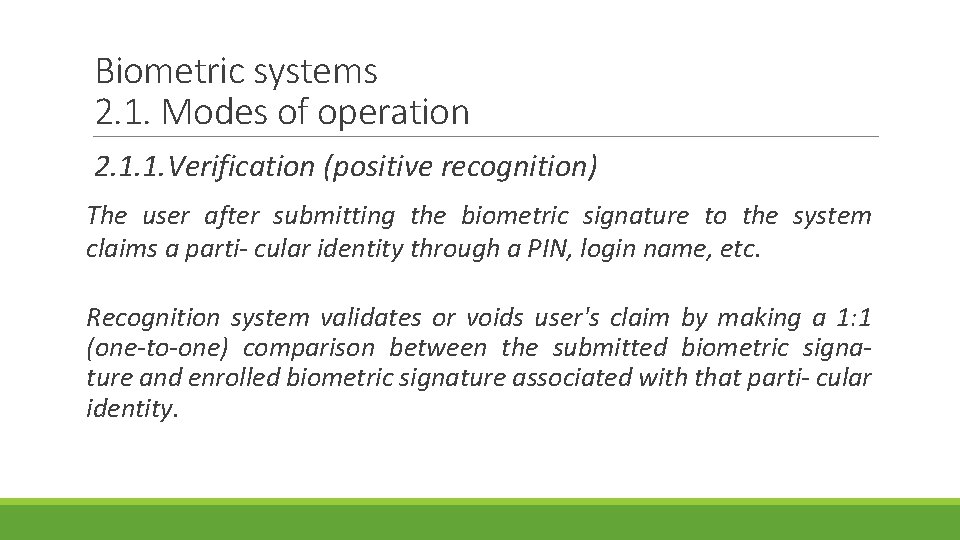 Biometric systems 2. 1. Modes of operation 2. 1. 1. Verification (positive recognition) The