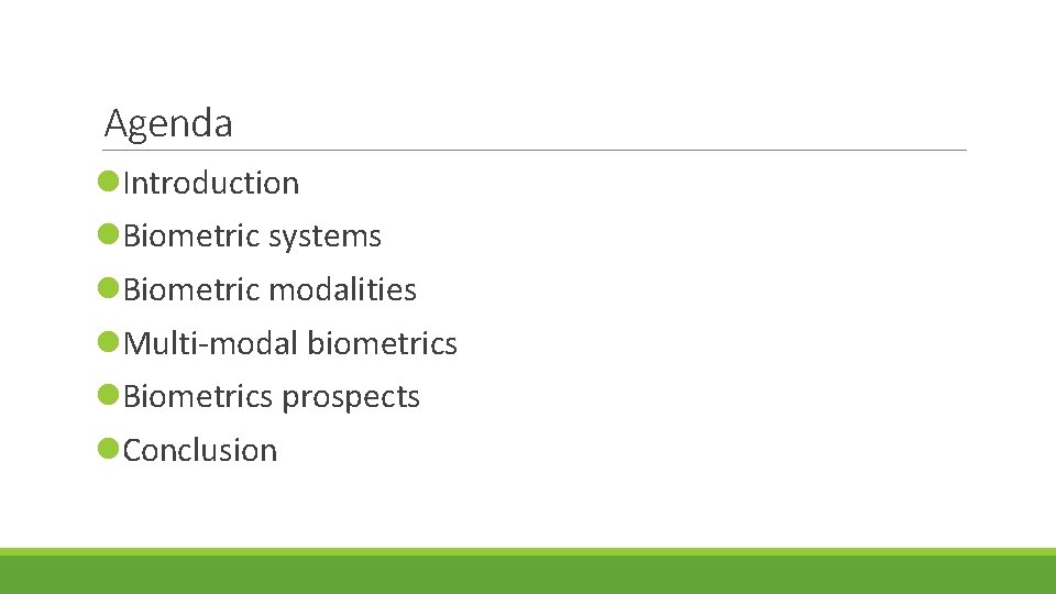 Agenda l. Introduction l. Biometric systems l. Biometric modalities l. Multi-modal biometrics l. Biometrics