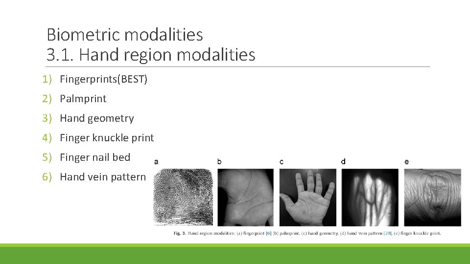 Biometric modalities 3. 1. Hand region modalities 1) Fingerprints(BEST) 2) Palmprint 3) Hand geometry