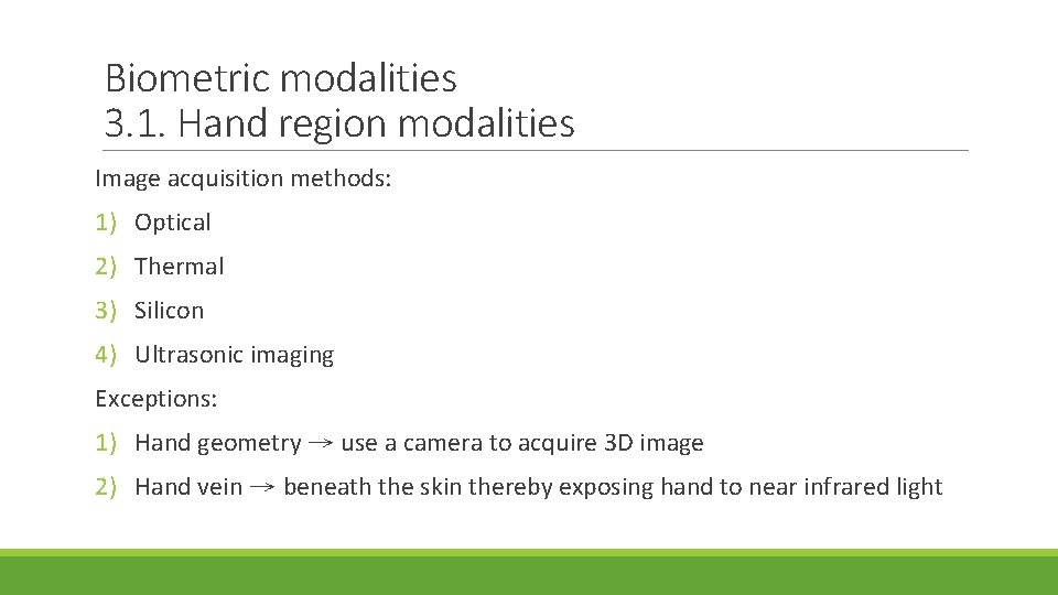 Biometric modalities 3. 1. Hand region modalities Image acquisition methods: 1) Optical 2) Thermal