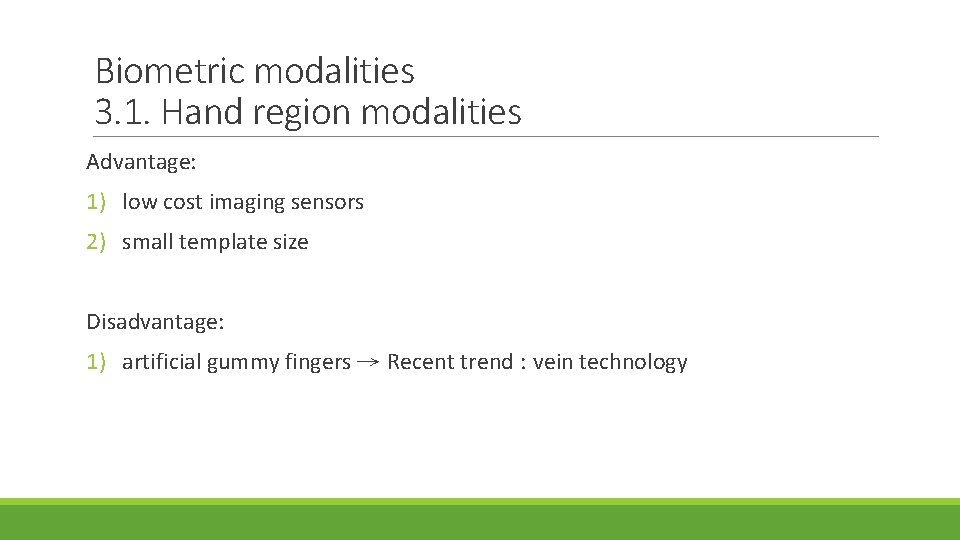 Biometric modalities 3. 1. Hand region modalities Advantage: 1) low cost imaging sensors 2)
