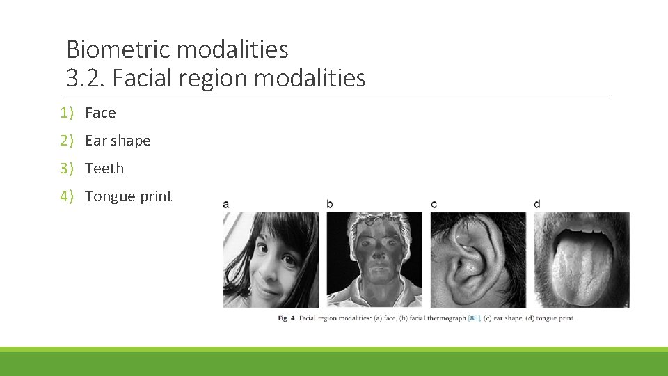 Biometric modalities 3. 2. Facial region modalities 1) Face 2) Ear shape 3) Teeth