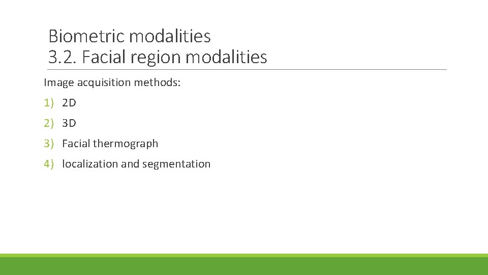 Biometric modalities 3. 2. Facial region modalities Image acquisition methods: 1) 2 D 2)