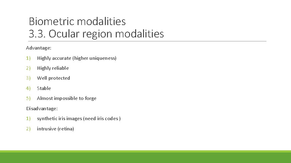 Biometric modalities 3. 3. Ocular region modalities Advantage: 1) Highly accurate (higher uniqueness) 2)