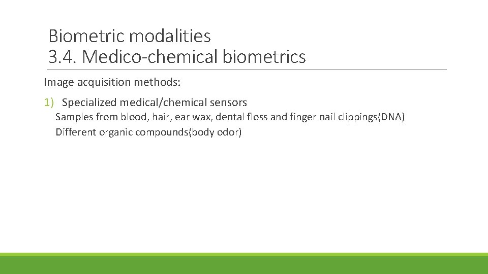 Biometric modalities 3. 4. Medico-chemical biometrics Image acquisition methods: 1) Specialized medical/chemical sensors Samples